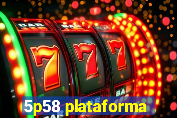 5p58 plataforma